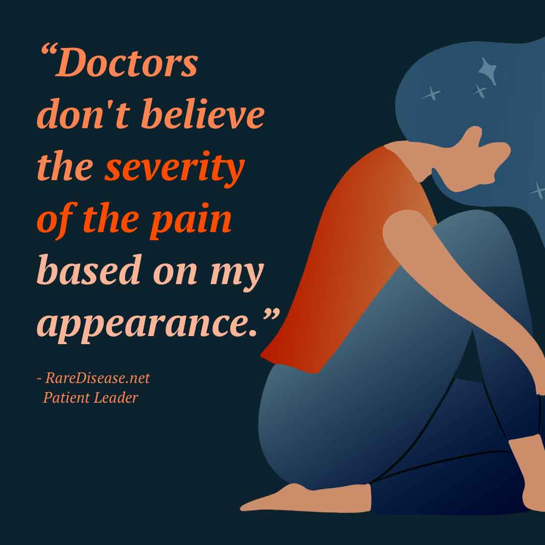 Doctors don't believe in the severity of my pain based on my appearance.