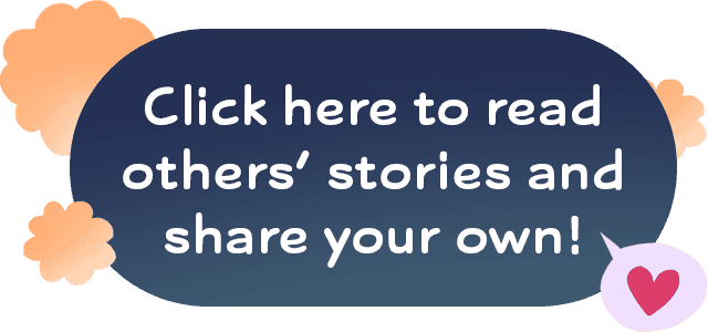 Click here to read others' stories and share your own!
